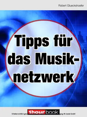 Glueckshoefer |  Tipps für das Musiknetzwerk | eBook | Sack Fachmedien