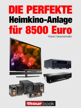 Glueckshoefer |  Die perfekte Heimkino-Anlage für 8500 Euro | eBook | Sack Fachmedien