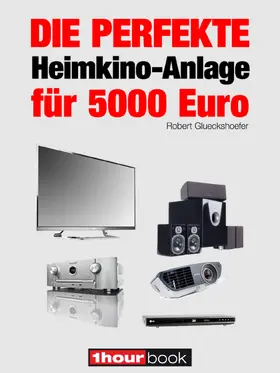 Glueckshoefer |  Die perfekte Heimkino-Anlage für 5000 Euro | eBook | Sack Fachmedien