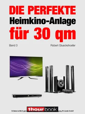 Glueckshoefer |  Die perfekte Heimkino-Anlage für 30 qm (Band 3) | eBook | Sack Fachmedien
