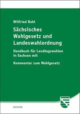 Behl |  Sächsisches Wahlgesetz und Landeswahlordnung | Buch |  Sack Fachmedien