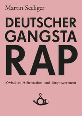 Seeliger / Hecken |  Deutscher Gangstarap. Zwischen Affirmation und Empowerment | Buch |  Sack Fachmedien