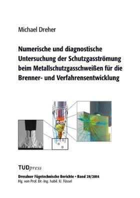 Dreher |  Numerische und diagnostische Untersuchung der Schutzgasströmung beim Metallschutzgasschweißen für die Brenner- und Verfahrensentwicklung | Buch |  Sack Fachmedien
