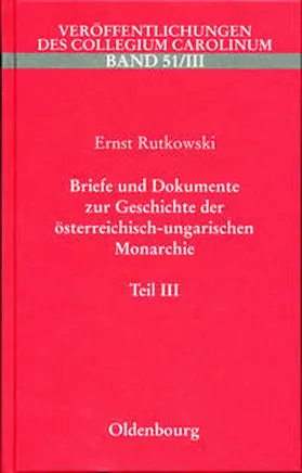 Rutkowski |  Briefe und Dokumente zur Geschichte der österreichisch-ungarischen Monarchie unter besonderer Berücksichtigung des böhmisch-mährischen Raumes / Der verfassungstreue Großgrundbesitz 1905-1908 | Buch |  Sack Fachmedien