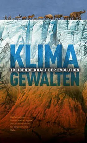 Meller / Puttkammer |  Klimagewalten – Treibende Kraft der Evolution (Begleithefte zu Sonderausstellungen im Landesmuseum für Vorgeschichte Halle) | Buch |  Sack Fachmedien