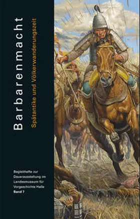 Meller / Muhl / Schwarz |  Barbarenmacht. Spätantike und Völkerwanderungszeit (Begleitheft zur Daueraustellung im Landesmuseum für Vorgeschichte Halle Band 7) | Buch |  Sack Fachmedien