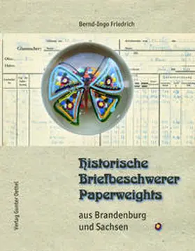Friedrich |  Historische Briefbeschwerer – Paperweights aus Brandenburg und Sachsen | Buch |  Sack Fachmedien