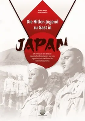 Meyer / Kern |  Die Hitler-Jugend zu Gast in Japan - Ein Beitrag zu den deutsch-japanischen Beziehungen und zum Jugendaustausch während des Nationalsozialismus | Buch |  Sack Fachmedien