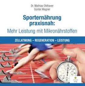 Oldhaver / Wagner |  Sporternährung praxisnah: Mehr Leistung mit Mikronährstoffen | Buch |  Sack Fachmedien