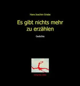 Griebe |  Es gibt nichts mehr zu erzählen | Buch |  Sack Fachmedien
