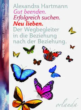 Hartmann |  Gut beenden. Erfolgreich suchen. Neu lieben. | Buch |  Sack Fachmedien