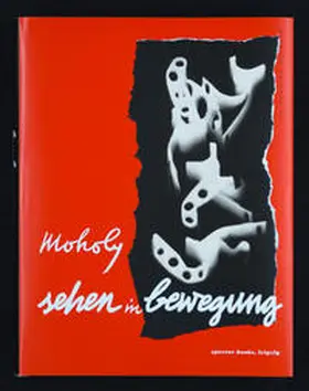 Moholy-Nagy |  Sehen in Bewegung | Buch |  Sack Fachmedien