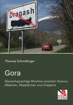 Schmidinger |  Gora: Slawischsprachige Muslime zwischen Kosovo, Albanien, Mazedonien und Diaspora | Buch |  Sack Fachmedien
