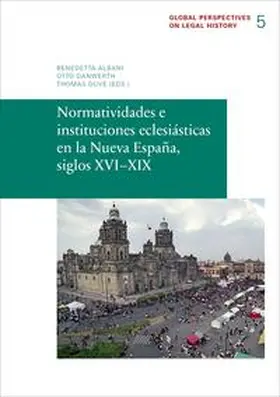Albani / Danwerth / Duve |  Normatividades e instituciones eclesiásticas en la Nueva España, siglos XVI–XIX | Buch |  Sack Fachmedien