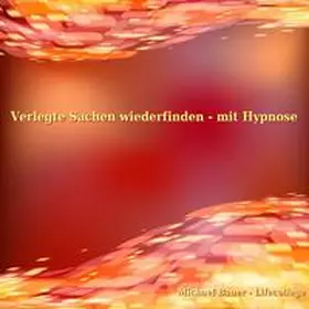 Bauer |  Verlegte Sachen wiederfinden - mit Hypnose | Sonstiges |  Sack Fachmedien