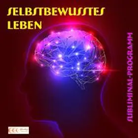 Bauer |  Selbstbewusstes Leben - Subliminal-Programm | Sonstiges |  Sack Fachmedien