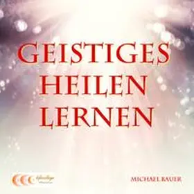Bauer |  Geistiges Heilen lernen | Sonstiges |  Sack Fachmedien