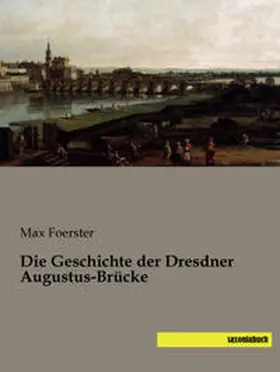 Foerster |  Die Geschichte der Dresdner Augustus-Brücke | Buch |  Sack Fachmedien