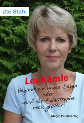 Stahl |  Leukämie - Beginnt ein neues Leben oder wird die Katastrophe noch größer? | Buch |  Sack Fachmedien