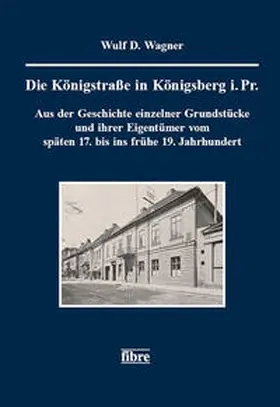 Wagner |  Die Königstraße in Königsberg i. Pr. | Buch |  Sack Fachmedien