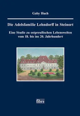 Huch |  Die Adelsfamilie Lehndorff in Steinort | Buch |  Sack Fachmedien