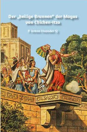 Huonder |  Der „heilige Brunnen“ der Mayas von Chichen-Itza | Buch |  Sack Fachmedien