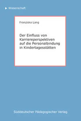 Lang |  Der Einfluss von Karriereperspektiven auf die Personalbindung in Kindertagesstätten | Buch |  Sack Fachmedien