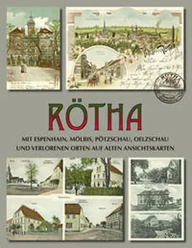 Hentschel / Nabert |  Rötha mit Espenhain, Mölbis, Pötzschau, Oelzschau und verlorenen Orten auf alten Ansichtskarten | Buch |  Sack Fachmedien
