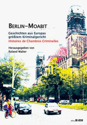 Walter / Baum / Gehrke |  Berlin-Moabit Geschichten aus Europas größtem Kriminalgericht | Buch |  Sack Fachmedien