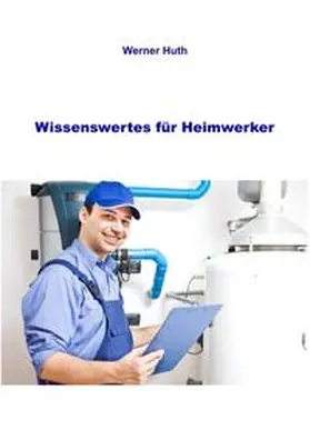 Huth |  Wissenswertes für Heimwerker | Buch |  Sack Fachmedien