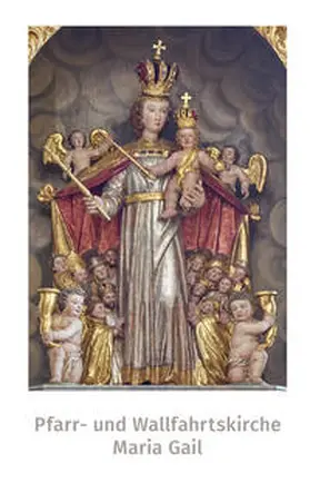 Mahlknecht / Pfarr- und Wallfahrtskirche Maria Gail, 18.-November-Platz 10, 9500 Villach, Österreich |  Pfarr- und Wallfahrtskirche Maria Gail | Buch |  Sack Fachmedien
