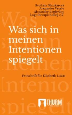 LogotherapieKolleg / Shtukareva / Vesely |  Was sich in meinen Intentionen spiegelt | eBook | Sack Fachmedien