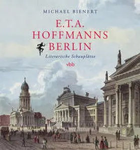 Bienert |  E.T.A. Hoffmanns Berlin | Buch |  Sack Fachmedien