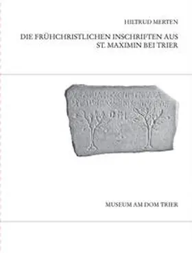 Merten |  Die frühchristlichen Inschriften aus St. Maximin bei Trier | Buch |  Sack Fachmedien