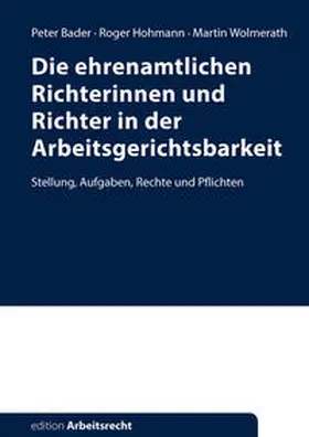 Bader / Hohmann / Wolmerath |  Die ehrenamtlichen Richterinnen und Richter in der Arbeitsgerichtsbarkeit | Buch |  Sack Fachmedien