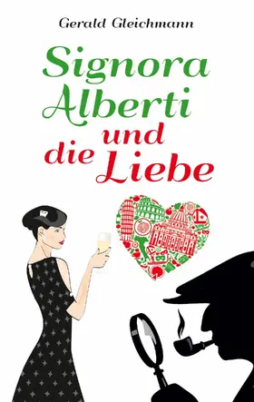 Gleichmann |  Signora Alberti und die Liebe | eBook | Sack Fachmedien