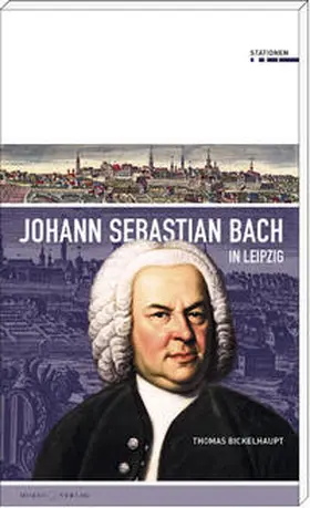 Bickelhaupt |  Johann Sebastian Bach in Leipzig | Buch |  Sack Fachmedien