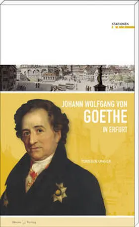 Unger |  Johann Wolfgang von Goethe in Erfurt | Buch |  Sack Fachmedien