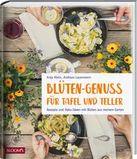Klein / Lauermann / BLOOM's GmbH |  Blüten-Genuss für Tafel und Teller | Buch |  Sack Fachmedien