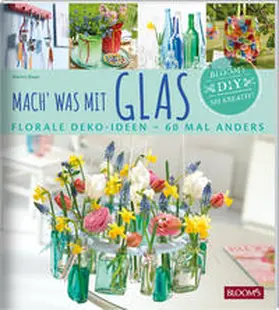 Bauer / BLOOM's GmbH |  Mach' was mit Glas | Buch |  Sack Fachmedien