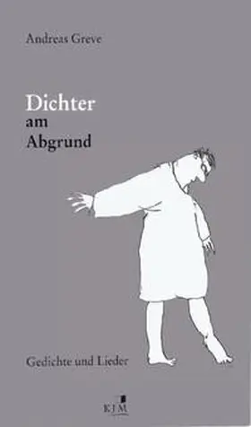 Greve |  Dichter am Abgrund. Gedichte und Lieder | Buch |  Sack Fachmedien