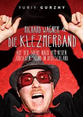 Gurzhy |  Richard Wagner und die Klezmerband. Auf der Suche nach dem neuen, jüdischen Sound in Deutschland. | Buch |  Sack Fachmedien