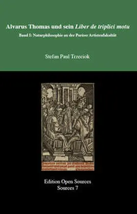 Trzeciok |  Alvarus Thomas und sein Liber de triplici motu - Band I | Buch |  Sack Fachmedien