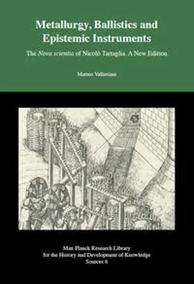 Valleriani |  Metallurgy, Ballistics and Epistemic Instruments - The Nova scientia of Nicolo Tartaglia. A New Edition. | Buch |  Sack Fachmedien