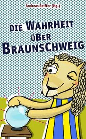Reiffer |  Die Wahrheit über Braunschweig | Buch |  Sack Fachmedien