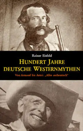 Eisfeld |  Hundert Jahre deutsche Westernmythen | Buch |  Sack Fachmedien