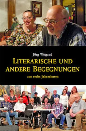 Weigand |  Literarische und andere Begegnungen aus sechs Jahrzehnten | Buch |  Sack Fachmedien