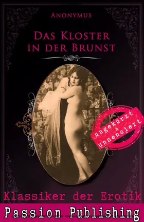 Anonymus |  Klassiker der Erotik 74: Das Kloster in der Brunst | eBook | Sack Fachmedien