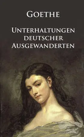 Goethe / Müller |  Unterhaltungen deutscher Ausgewanderten | Buch |  Sack Fachmedien