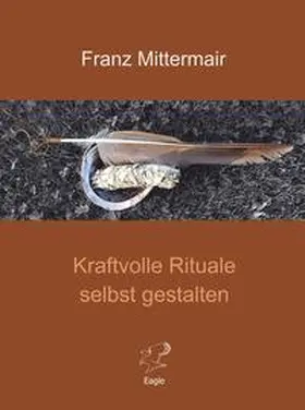 Mittermair |  Kraftvolle Rituale selbst gestalten | Buch |  Sack Fachmedien